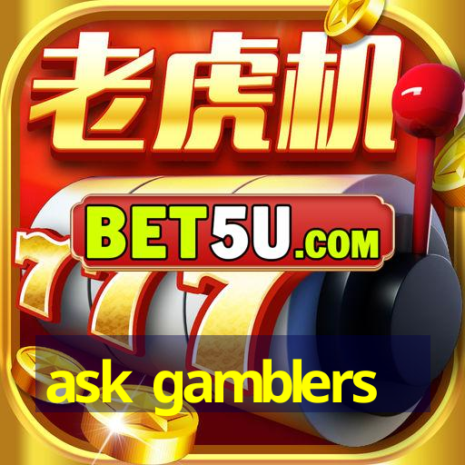 ask gamblers